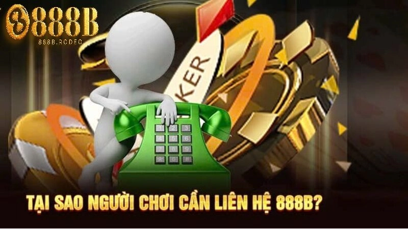 Lý do cần liên hệ 888b 